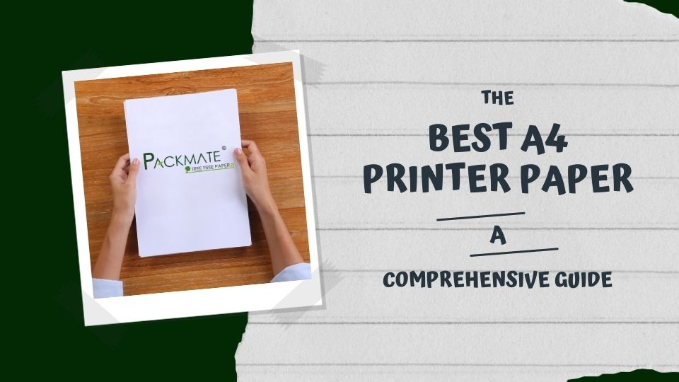 The Best A4 Printer Paper A Comprehensive Guide Packmate Grreen LLP
